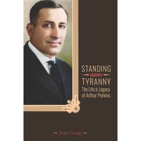 (영문도서) Standing Against Tyranny: The Life & Legacy of Arthur F. Perkins Paperback, Independently Published, English, 9798393540562