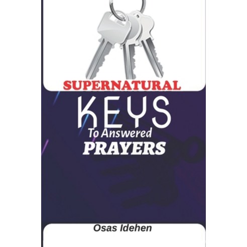Supernatural Keys To Answered Prayers Paperback, Independently Published