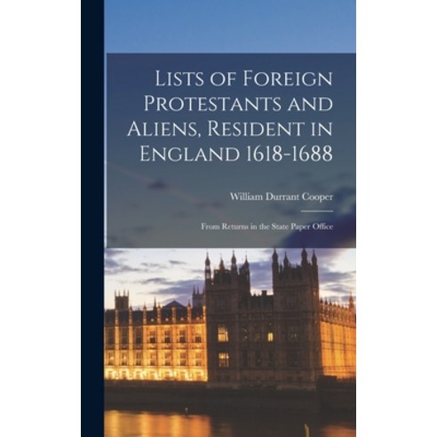 (영문도서) Lists of Foreign Protestants and Aliens Resident in England 1618-1688: From Returns in the S... Hardcover, Legare Street Press, English, 9781016569620