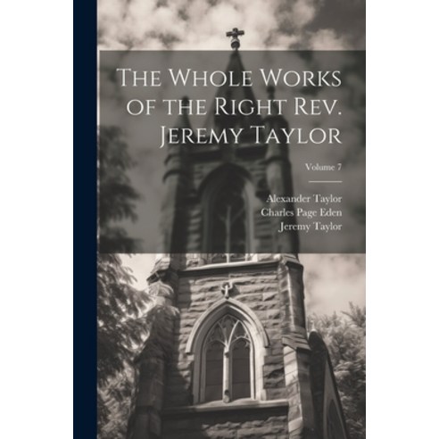 (영문도서) The Whole Works of the Right Rev. Jeremy Taylor; Volume 7 Paperback, Legare Street Press, English, 9781022877450