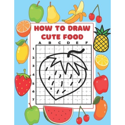 How To Draw Cute Food: How to draw Fruits and Vegetables for Kids and Toddlers Perfect gift for gir... Paperback, Independently Published, English, 9798708553546