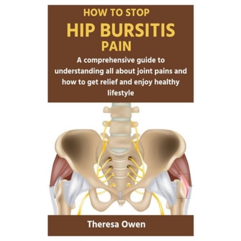 (영문도서) How to Stop Hip Bursitis Pain: A comprehensive guide to understanding all about joint pains a... Paperback, Independently Published, English, 9798878193962