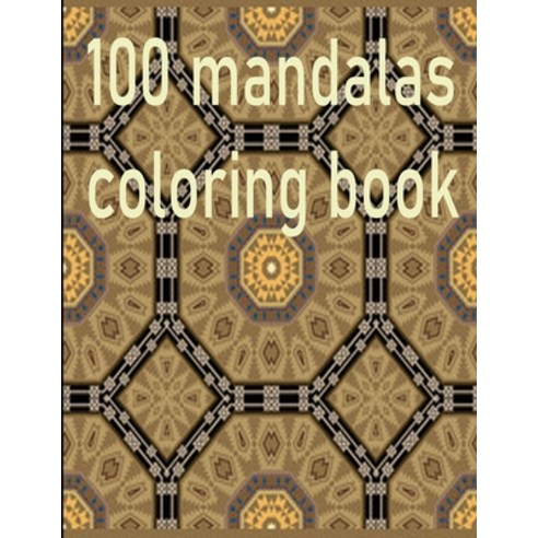 100 mandalas coloring book: An Adult Coloring Book with Fun Easy and Relaxing Coloring Pages 100 B... Paperback, Independently Published, English, 9798699506972