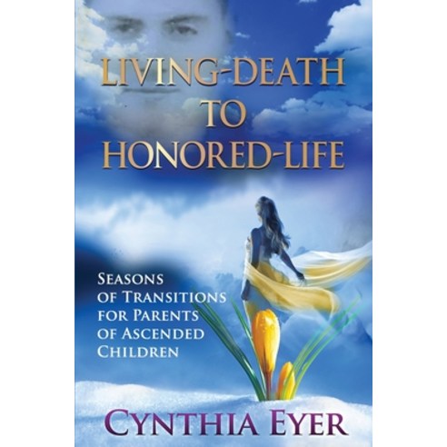 (영문도서) Living-Death to Honored-Life: Seasons of Transitions for Parents of Ascended Children Paperback, Transcendent Publishing, English, 9798988514718