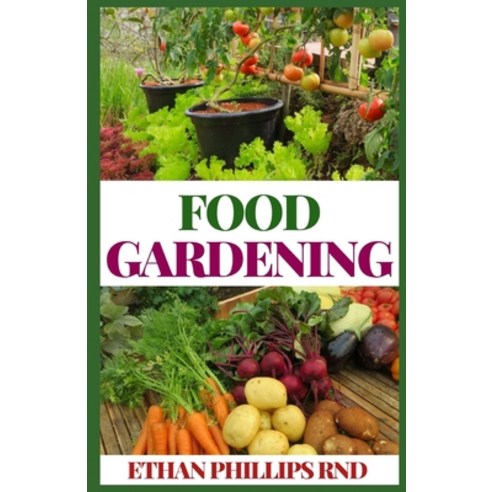 Food Gardening: Nurturing Healthy Food In The Garden For Consumption Paperback, Independently Published