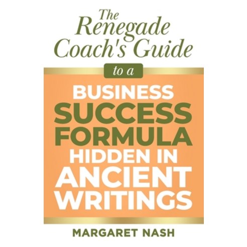 Renegade Coach''s Guide to Business Success Formula Hidden in Ancient Writings Paperback, Independently Published, English, 9798708937346