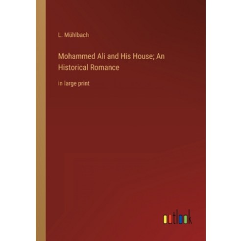 (영문도서) Mohammed Ali and His House; An Historical Romance: in large print Paperback, Outlook Verlag, English, 9783368325503