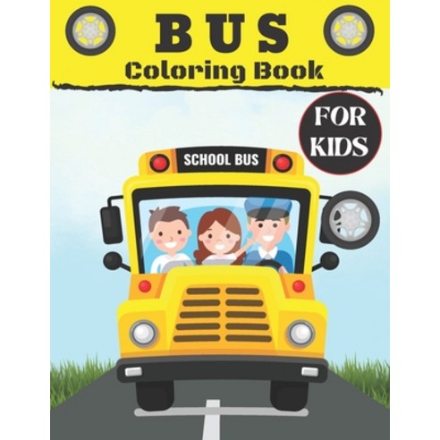 Bus Coloring Book For Kids: School Bus coloring book Gift For Kids Perfect For Kids Ages 2-4 4-8 Paperback, Independently Published, English, 9798578576119