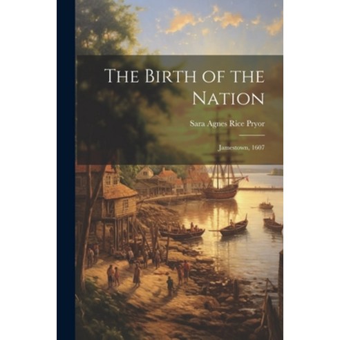(영문도서) The Birth of the Nation: Jamestown 1607 Paperback, Legare Street Press, English, 9781021735263