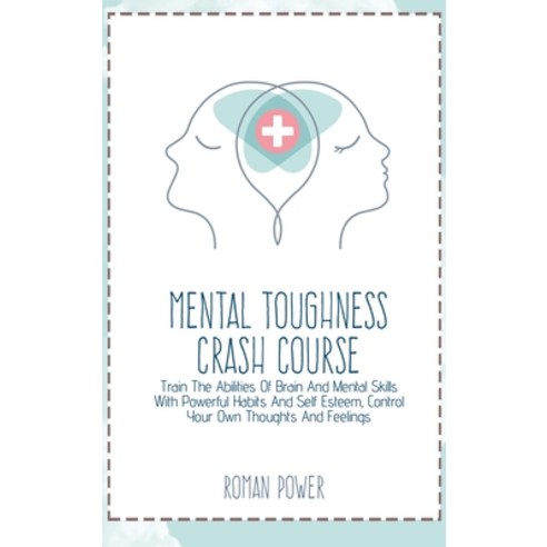 Mental Toughness Crash Course: Train The Abilities Of Brain And Mental Skills With Powerful Habits A... Hardcover, Roman Power, English, 9781802539493