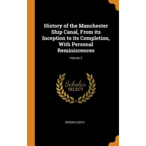 (영문도서) History of the Manchester Ship Canal From its Inception to its Completion With Personal Rem... Hardcover, Franklin Classics Trade Press, English, 9780344812033