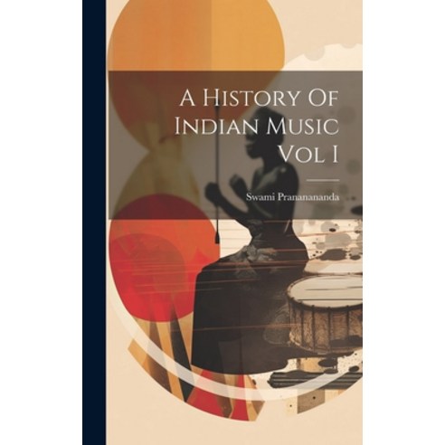 (영문도서) A History Of Indian Music Vol I Hardcover, Hassell Street Press, English, 9781022884205