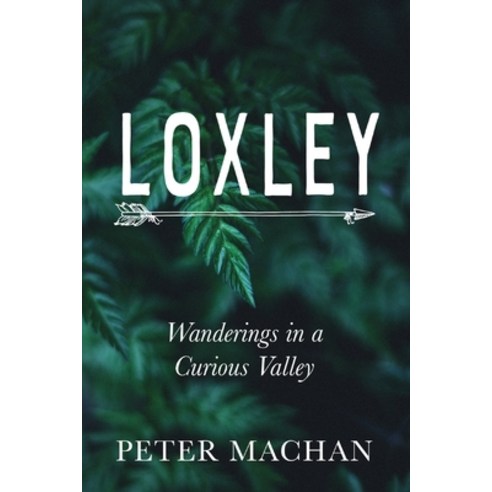 (영문도서) Loxley: Wanderings in a Curious Valley Paperback, Clink Street Publishing, English, 9781913962494