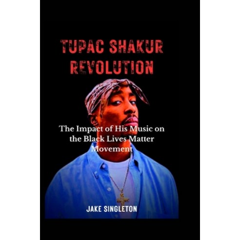 (영문도서) Tupac Shakur Revolution: The Impact of His Music on the Black Lives Matter Movement Paperback, Independently Published, English, 9798863139135