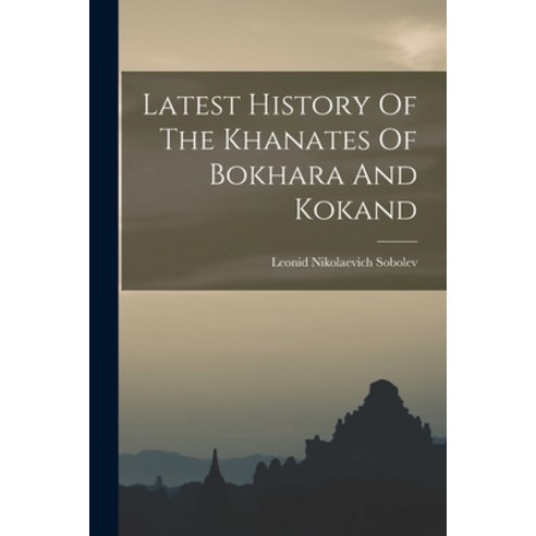 (영문도서) Latest History Of The Khanates Of Bokhara And Kokand Paperback, Legare Street Press, English, 9781016439206