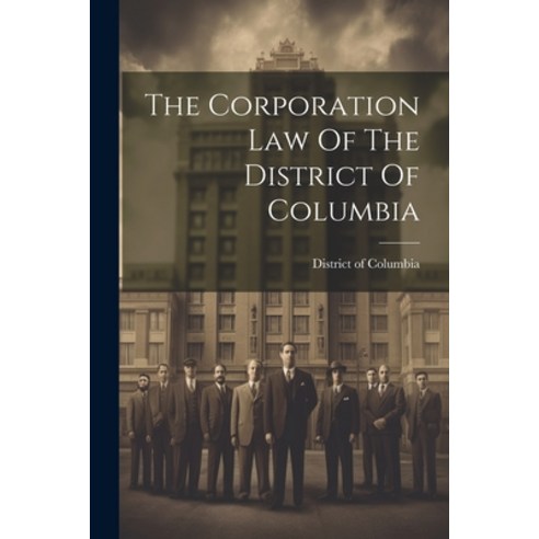 (영문도서) The Corporation Law Of The District Of Columbia Paperback, Legare Street Press, English, 9781022330856