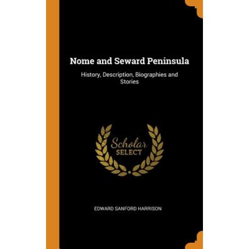 (영문도서) Nome and Seward Peninsula: History Description Biographies and Stories Hardcover, Franklin Classics, English, 9780342207794