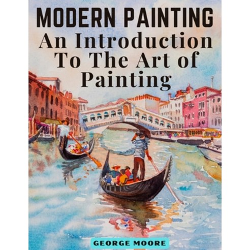 (영문도서) Modern Painting: An Introduction To The Art of Painting Paperback, Intel Premium Book, English, 9781805475125