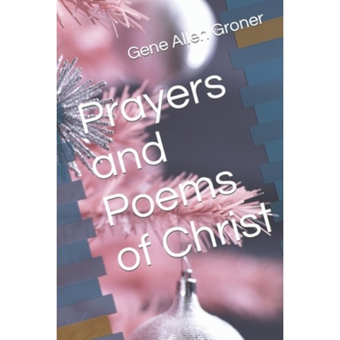 (영문도서) Prayers and Poems of Christ Paperback, Createspace Independent Pub..., English, 9781983772054
