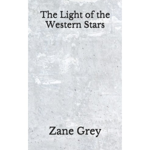 The Light of the Western Stars: (Aberdeen Classics Collection) Paperback, Independently Published