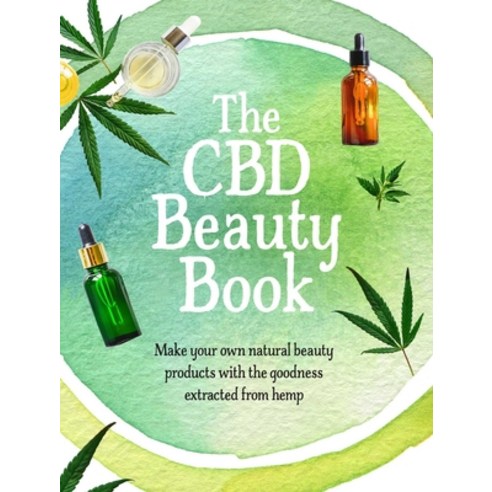 The CBD Beauty Book: Make Your Own Natural Beauty Products with the Goodness Extracted from Hemp Hardcover, Cico