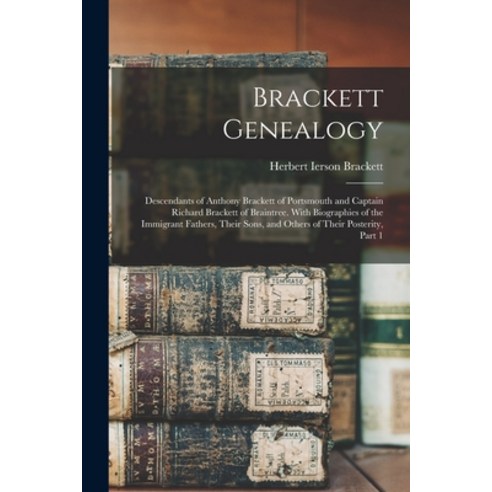 (영문도서) Brackett Genealogy: Descendants of Anthony Brackett of Portsmouth and Captain Richard Bracket... Paperback, Legare Street Press, English, 9781015608924