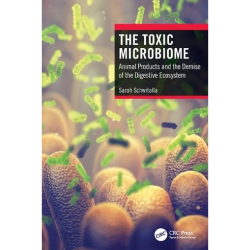 (영문도서) The Toxic Microbiome: Animal Products and the Demise of the Digestive Ecosystem Paperback, CRC Press, English, 9781032065120