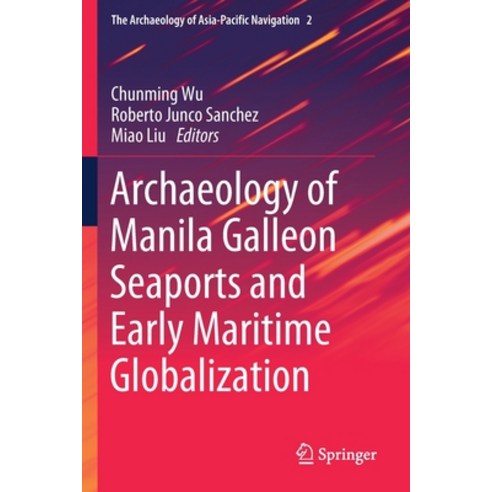 Archaeology of Manila Galleon Seaports and Early Maritime Globalization Paperback, Springer, English, 9789813292505