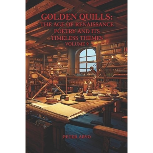 (영문도서) Golden Quills: The Age of Renaissance Poetry and Its Timeless Themes Volume 9 Paperback, Independently Published, English, 9798862569889