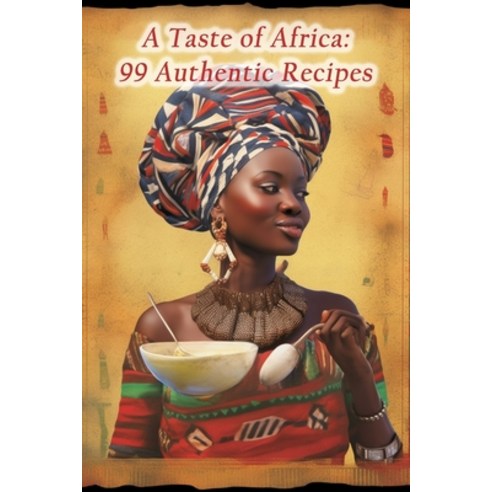 (영문도서) A Taste of Africa: 99 Authentic Recipes Paperback, Independently Published, English, 9798870740973