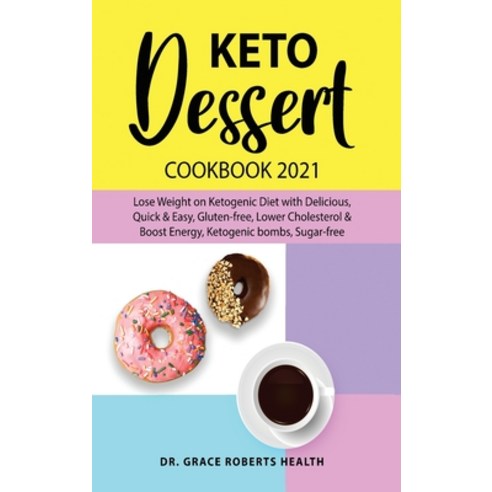 (영문도서) Keto Dessert Cookbook 2021: Lose Weight on Ketogenic Diet with Delicious Quick & Easy Glute... Hardcover, Francesca Tacconi, English, 9781801868082