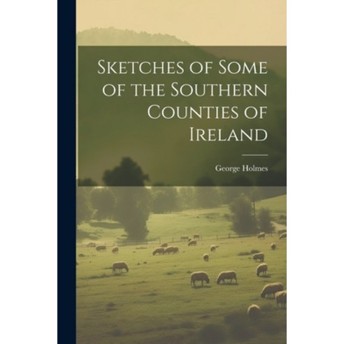 (영문도서) Sketches of Some of the Southern Counties of Ireland Paperback, Legare Street Press, English, 9781021980779