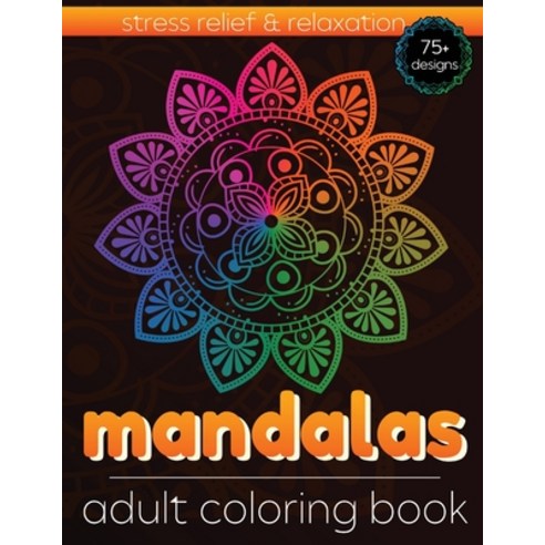 Mandala Adult Coloring Book: 75+ Beautiful Designs for Stress Anxiety Relief and Relaxation - The A... Paperback, Ed Zuiro CB, English, 9783100789082