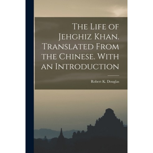 (영문도서) The Life of Jehghiz Khan. Translated From the Chinese. With an Introduction Paperback, Legare Street Press, English, 9781018147055