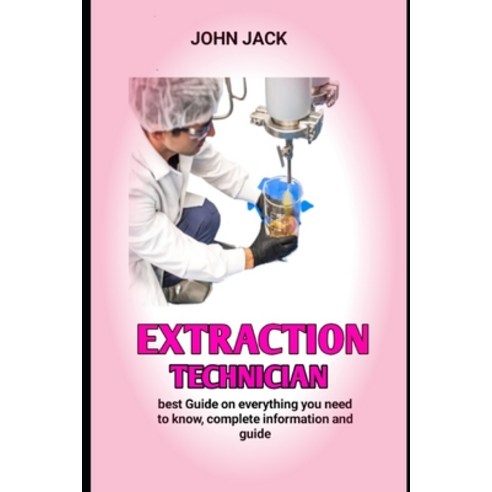 (영문도서) Extraction Technician: Who is an Extraction Technician and What Do They Do Paperback, Independently Published, English, 9798365790452