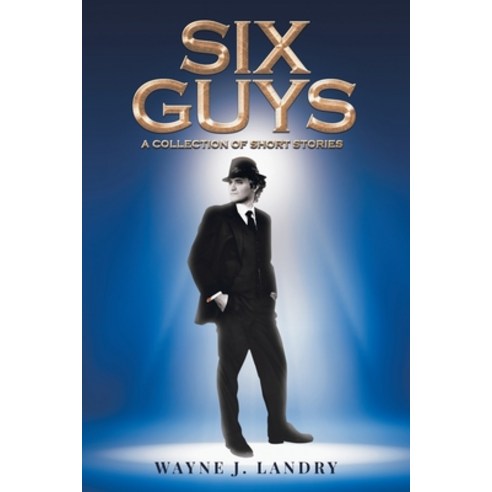 (영문도서) Six Guys: A Collection of Short Stories Paperback, Gatekeeper Press, English, 9781662916038