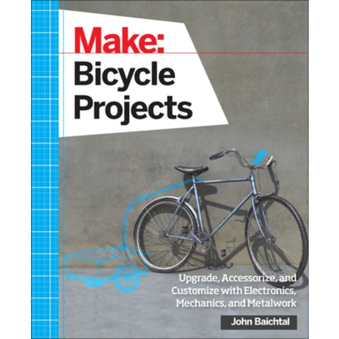 (영문도서) Make: Bicycle Projects: Upgrade Accessorize and Customize with Electronics Mechanics and ... Paperback, Make Community, LLC, English, 9781457186431