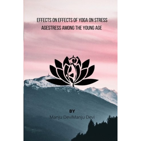 (영문도서) Effects of Yoga on Stress Among the Young Age Paperback, Tibrewala University, English, 9798210036063