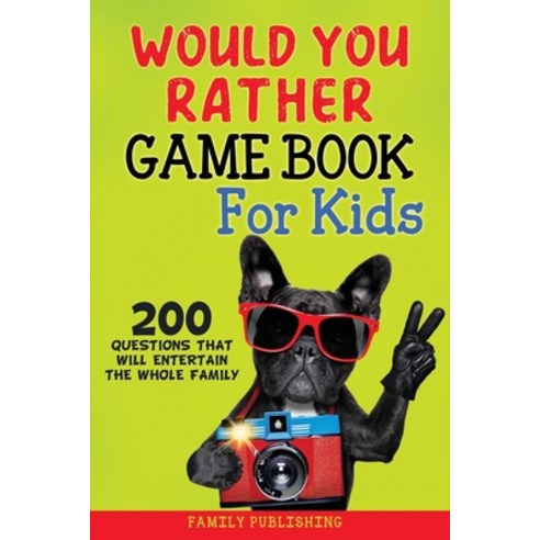 Would You Rather Gamebook for Kids: 200 Questions That Will Entertain the Whole Family Paperback, Evolution Publishing Ltd