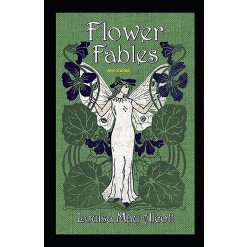 Flower Fables Annotated Paperback, Independently Published, English, 9798739809308