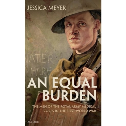 (영문도서) Equal Burden: The Men of the Royal Army Medical Corps in the First World War Hardcover, Oxford University Press, USA, English, 9780198824169