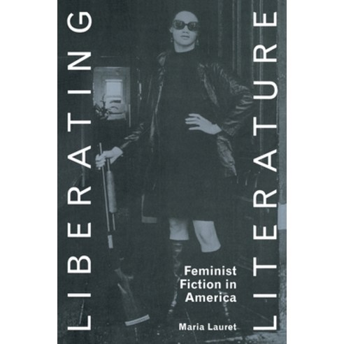(영문도서) Liberating Literature: Feminist Fiction in America Paperback, Routledge, English, 9780415065160