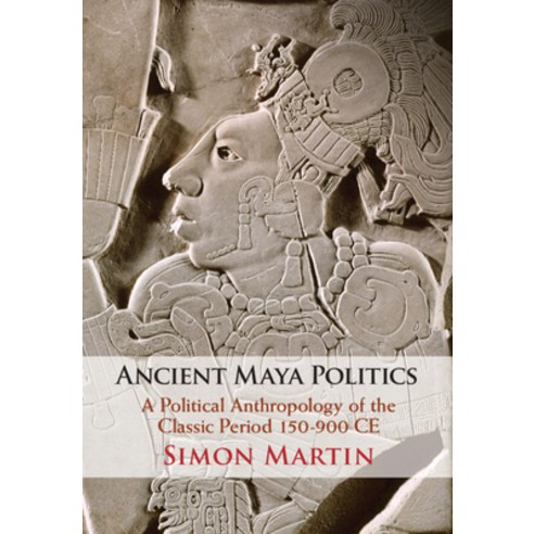 Ancient Maya Politics: A Political Anthropology of the Classic Period 150-900 Ce Hardcover, Cambridge University Press, English, 9781108483889