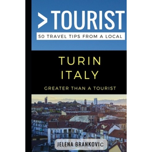 (영문도서) Greater Than a Tourist- Turin Italy: 50 Travel Tips from a Local Paperback, Independently Published, English, 9781976704376
