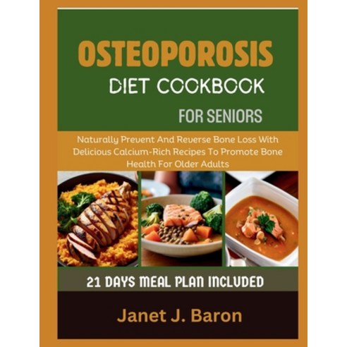 (영문도서) Osteoporosis Diet Cookbook For Seniors: Naturally Prevent And Reverse Bone Loss With Deliciou... Paperback, Independently Published, English, 9798321045732