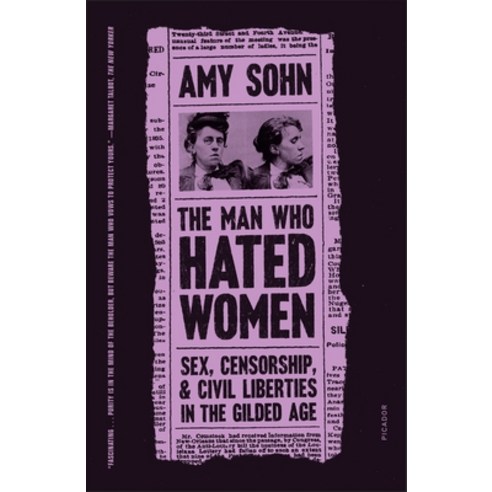 (영문도서) The Man Who Hated Women: Sex Censorship and Civil Liberties in the Gilded Age Paperback, Picador USA, English, 9781250174833