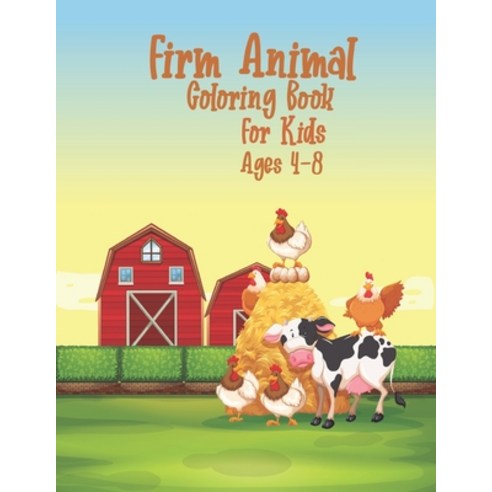 Firm Animal Coloring Book For Kids Ages 4-8: Little Farm Life Coloring Books for Kids Ages 4-8 A Cu... Paperback, Independently Published