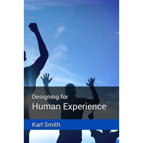 Designing for Human Experience Paperback, Polymath Knowledge, English, 9781838237011