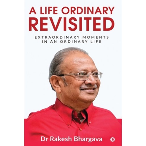 A Life Ordinary Revisited: Extraordinary Moments in an Ordinary Life Paperback, Notion Press, English, 9781636695648