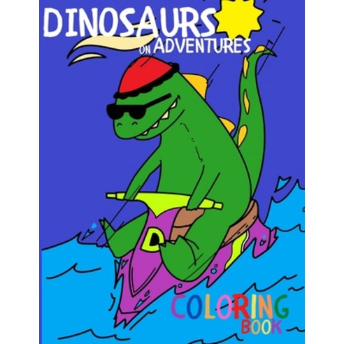 Dinosaurs on Adventures Coloring Book Paperback, Independently Published